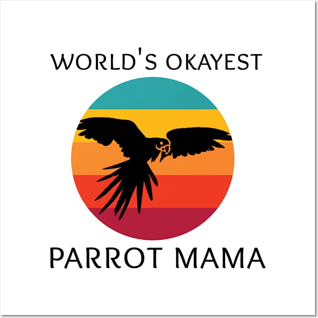 World's Okayest Parrot Mama Wall Art by coloringiship